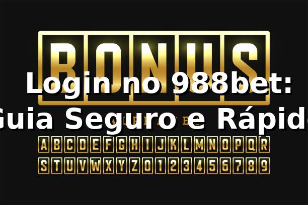 ⭐ Login no 988bet: Guia Seguro e Rápido